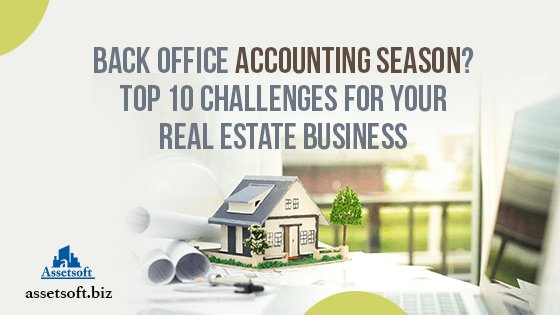 Back office Accounting Season? Top 10 Challenges for Your Real Estate Business 